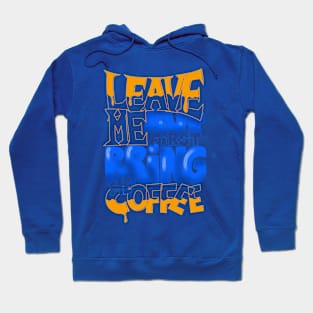 Leave me but first bring me coffee - colors Hoodie